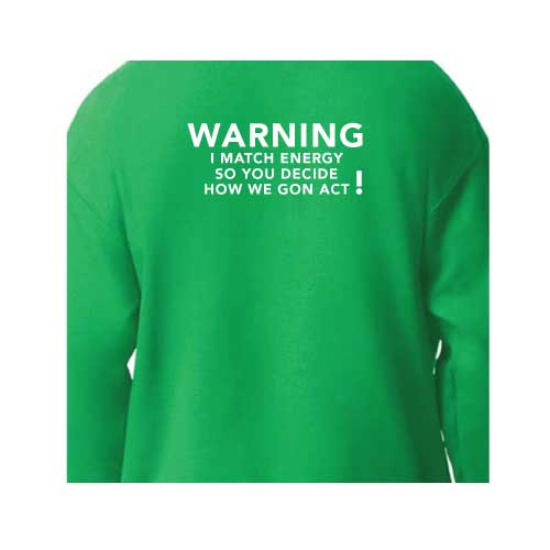 Warning I Match Energy, So You Decide How We Gon Act Graphic Sweatshirt