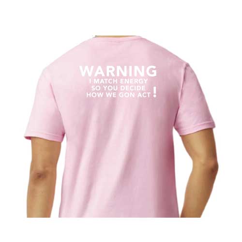Graphic Tee “Warning: I Match Energy, So You Decide How We Gon’ Act,” T-Shirt
