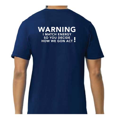 Graphic Tee “Warning: I Match Energy, So You Decide How We Gon’ Act,” T-Shirt
