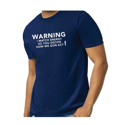 Graphic Tee “Warning: I Match Energy, So You Decide How We Gon’ Act,” T-Shirt