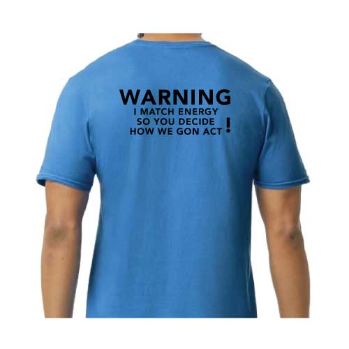 Warning: I Match Energy, So You Decide How We Gon’ Act,” Graphic Tee