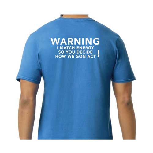 Graphic Tee “Warning: I Match Energy, So You Decide How We Gon’ Act,” T-Shirt