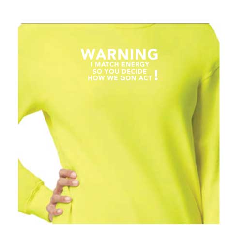 Warning I Match Energy, So You Decide How We Gon Act Graphic Sweatshirt