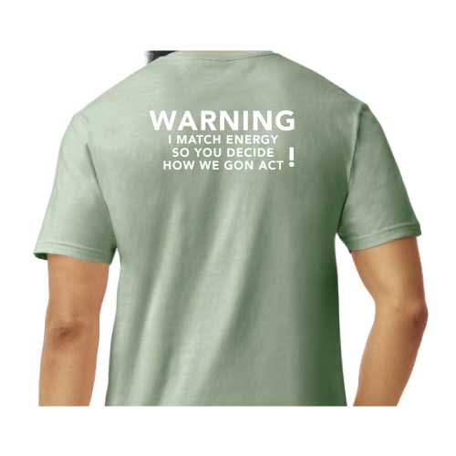 Graphic Tee “Warning: I Match Energy, So You Decide How We Gon’ Act,” T-Shirt
