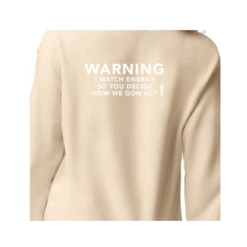 Warning I Match Energy, So You Decide How We Gon Act Graphic Sweatshirt