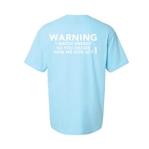 Graphic Tee “Warning: I Match Energy, So You Decide How We Gon’ Act,” T-Shirt