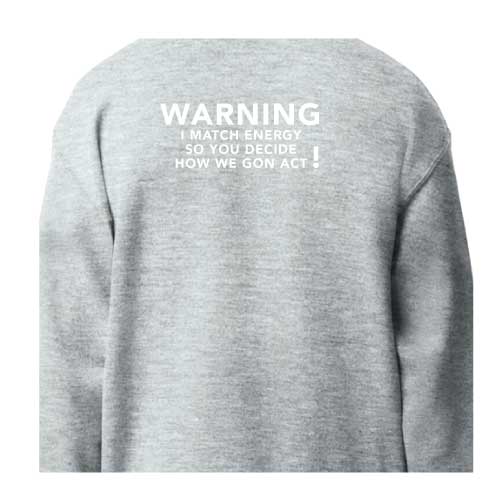 Warning I Match Energy, So You Decide How We Gon Act Graphic Sweatshirt